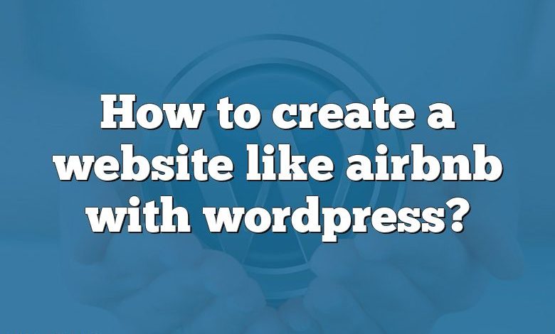 How to create a website like airbnb with wordpress?