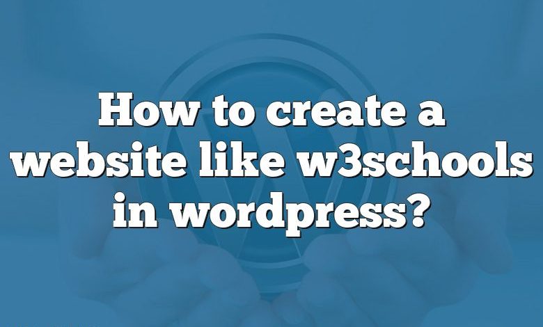 Comment créer un site web comme w3schools dans wordpress ?