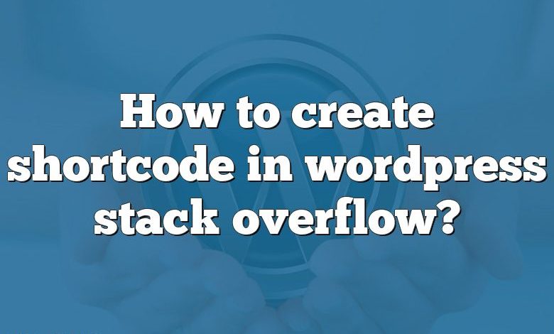 How to create shortcode in wordpress stack overflow?