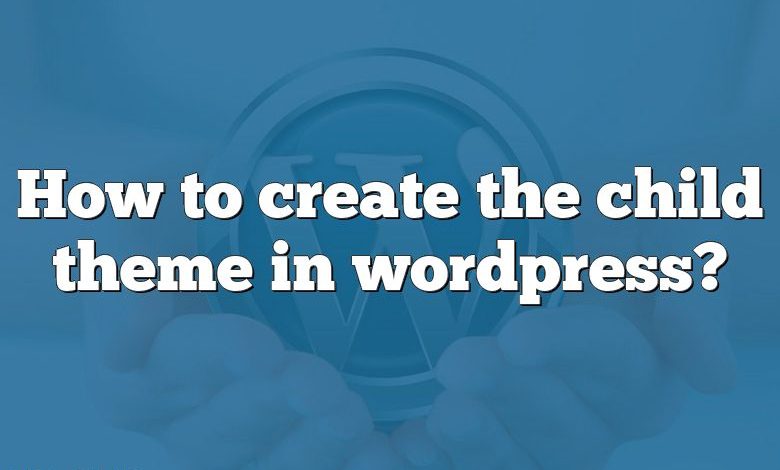 How to create the child theme in wordpress?