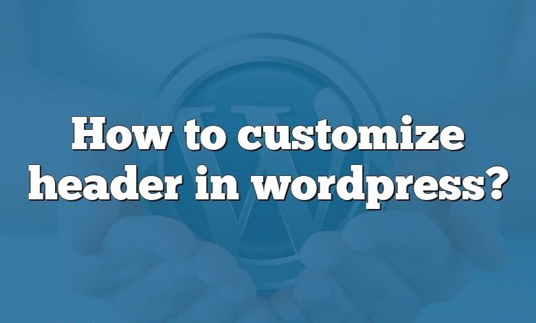 How to customize header in wordpress?