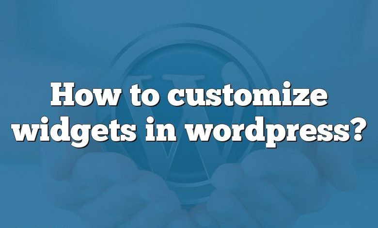 How to customize widgets in wordpress?