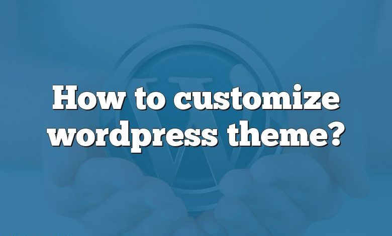 How to customize wordpress theme?