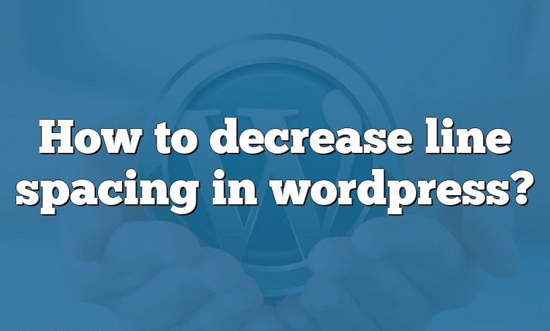 How to decrease line spacing in wordpress?