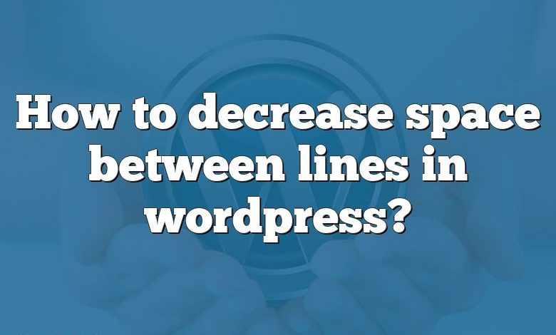 How to decrease space between lines in wordpress?