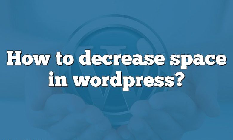 How to decrease space in wordpress?