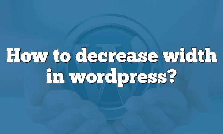 How to decrease width in wordpress?