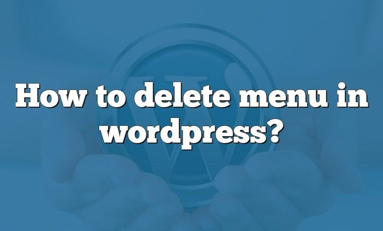 How to delete menu in wordpress?