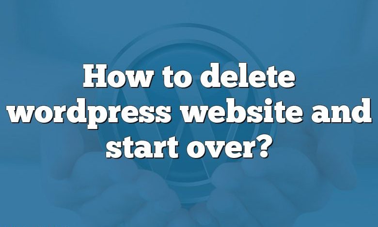 How to delete wordpress website and start over?