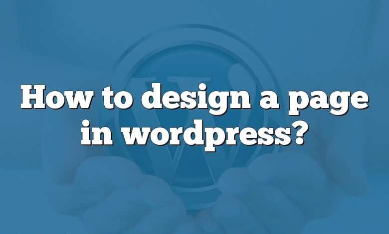 How to design a page in wordpress?