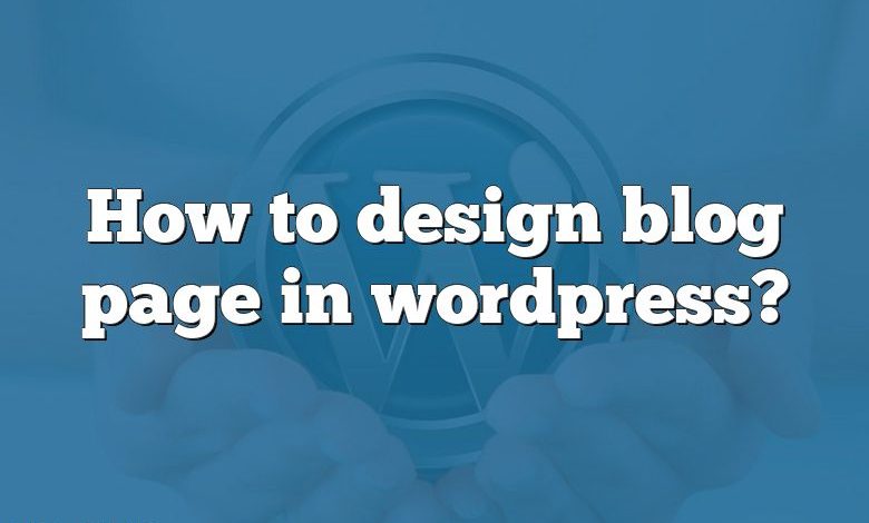 How to design blog page in wordpress?