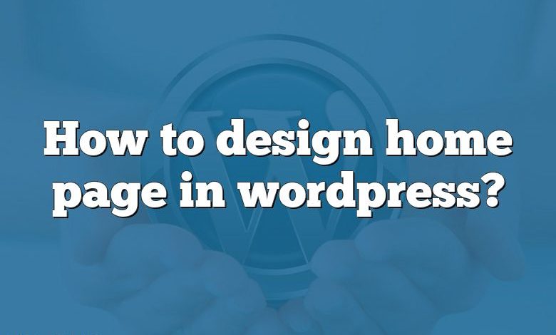 How to design home page in wordpress?