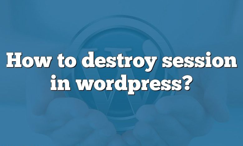 How to destroy session in wordpress?