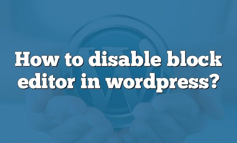 How to disable block editor in wordpress?