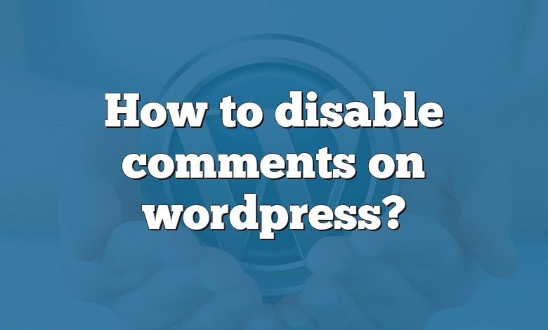 How to disable comments on wordpress?