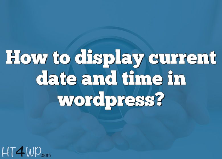 how-to-display-current-date-and-time-in-wordpress