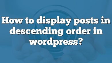 How to display posts in descending order in wordpress?
