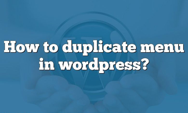 How to duplicate menu in wordpress?