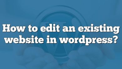 How to edit an existing website in wordpress?