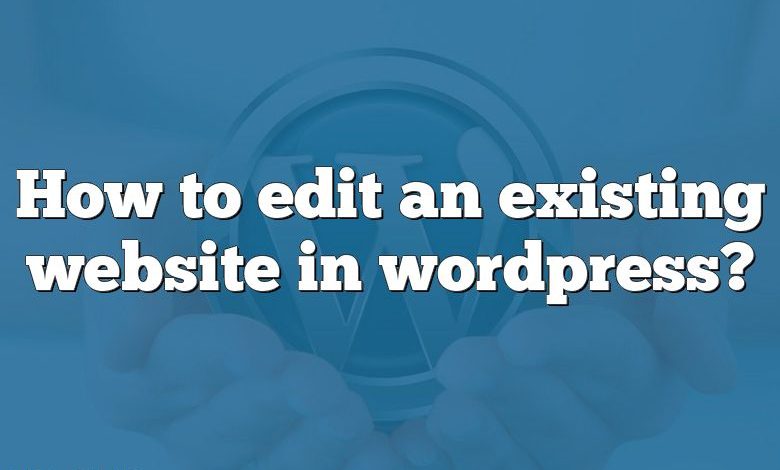 How to edit an existing website in wordpress?