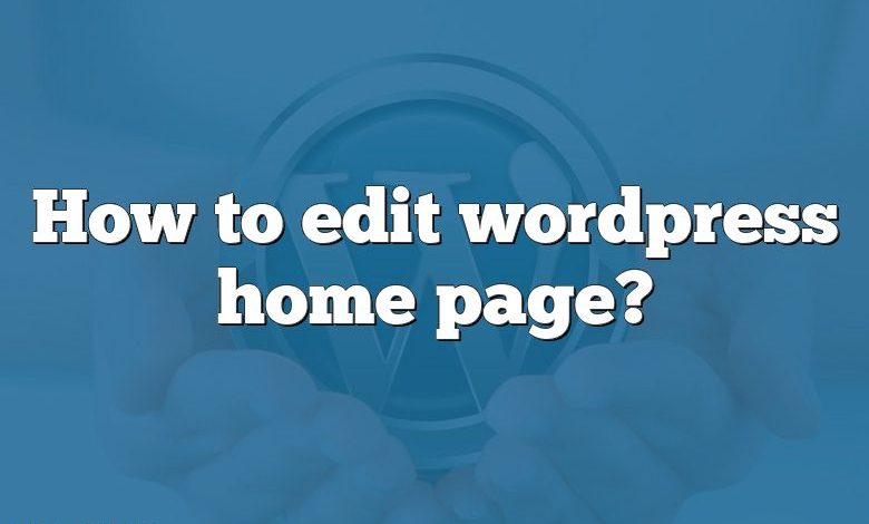 How to edit wordpress home page?