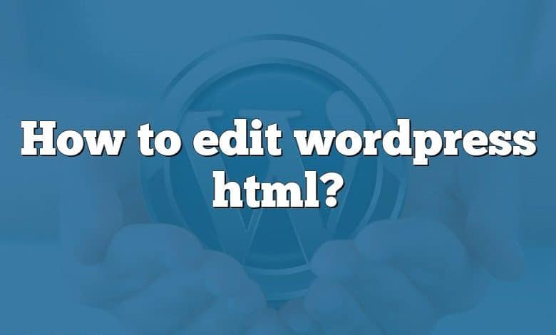 How to edit wordpress html?