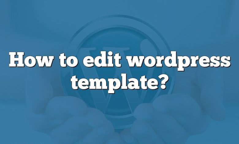 How to edit wordpress template?