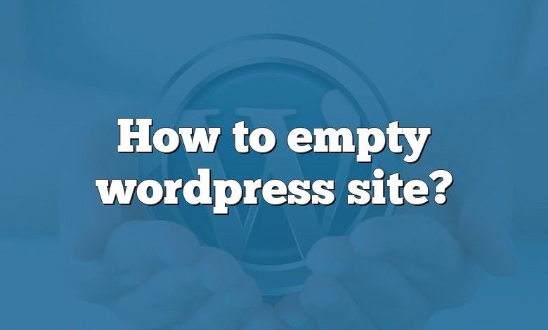 How to empty wordpress site?