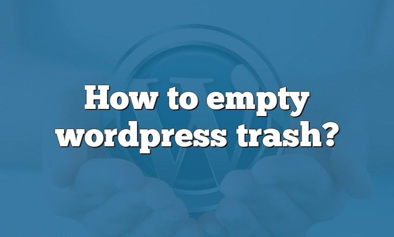 How to empty wordpress trash?