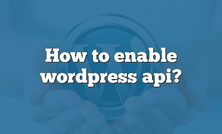 How to enable wordpress api?