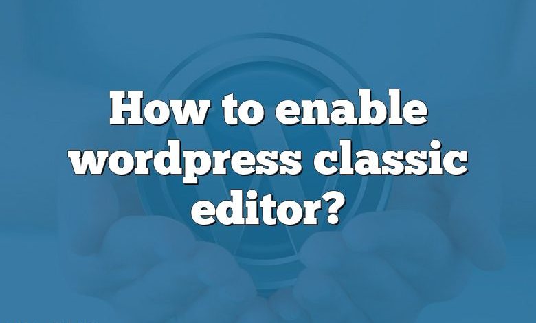 How to enable wordpress classic editor?
