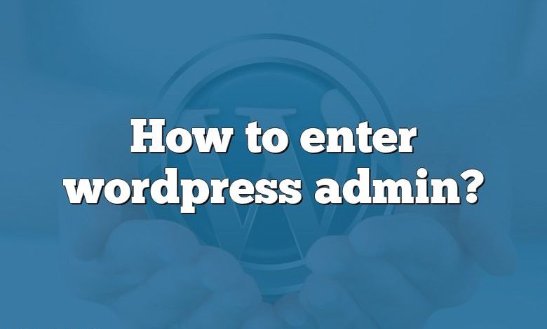 How to enter wordpress admin?