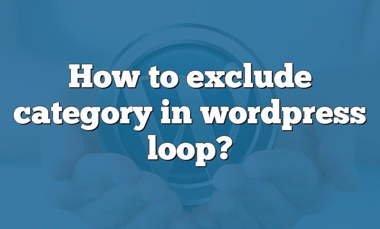 How to exclude category in wordpress loop?