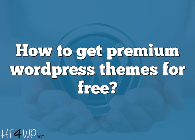 how-to-get-premium-wordpress-themes-for-free