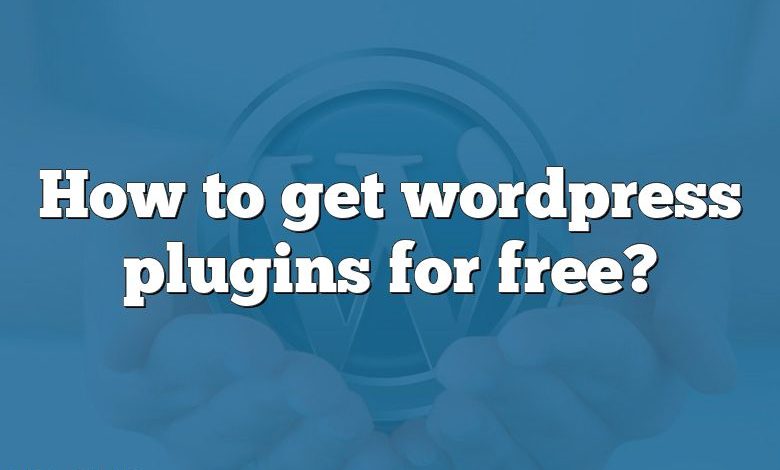 How to get wordpress plugins for free?