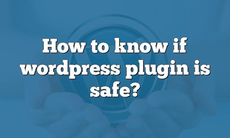 How to know if wordpress plugin is safe?