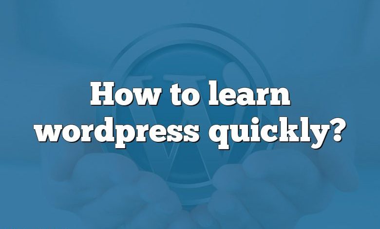 How to learn wordpress quickly?