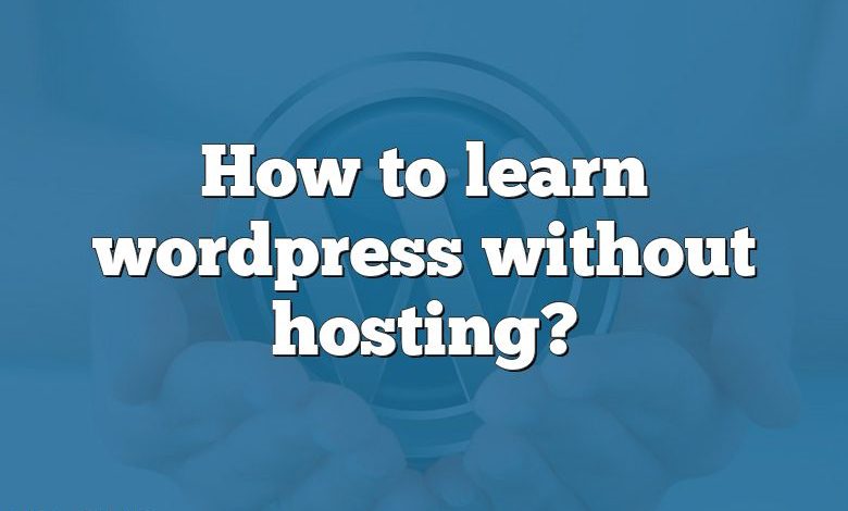 How to learn wordpress without hosting?