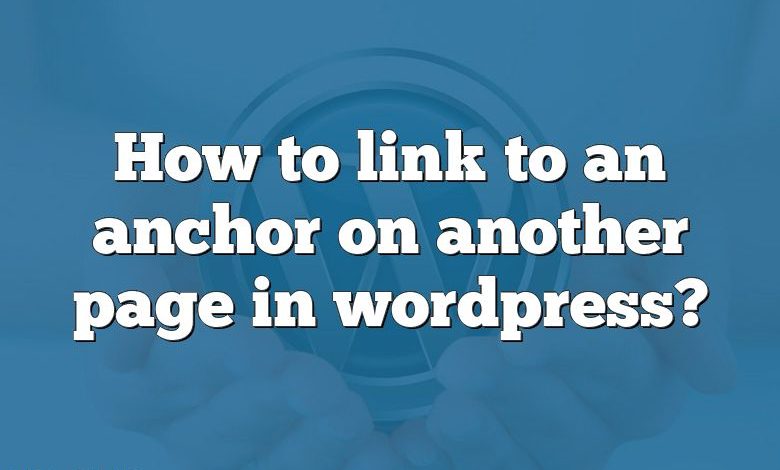 How to link to an anchor on another page in wordpress?