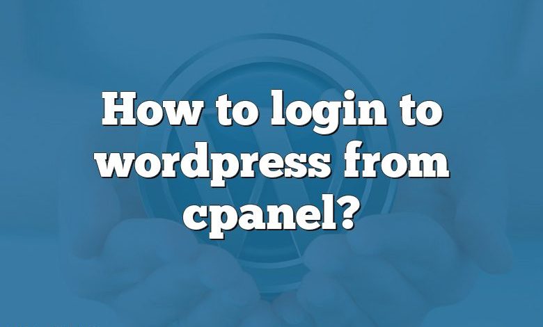 How to login to wordpress from cpanel?