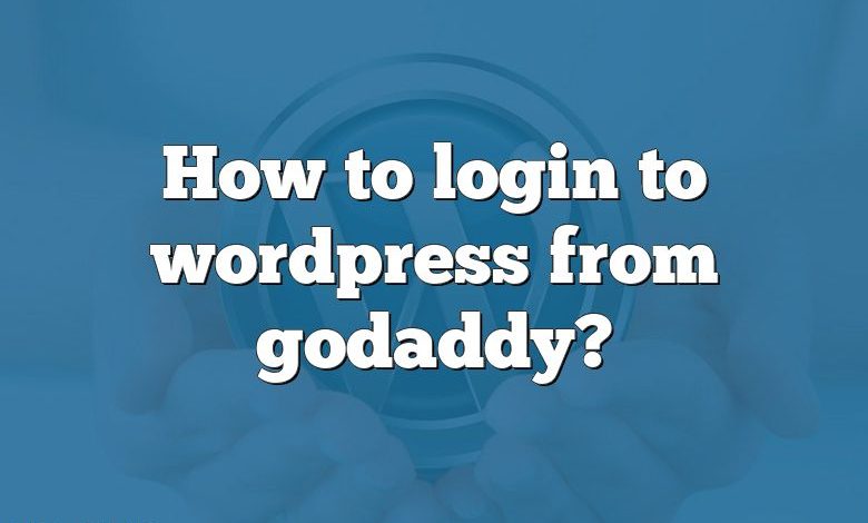 How to login to wordpress from godaddy?