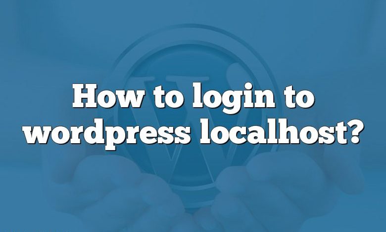 How to login to wordpress localhost?