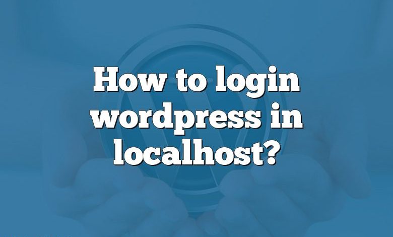 How to login wordpress in localhost?