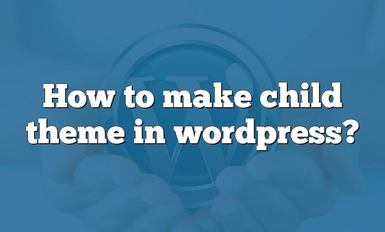 How to make child theme in wordpress?