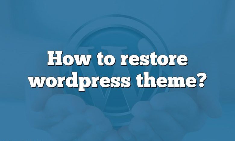 How to restore wordpress theme?