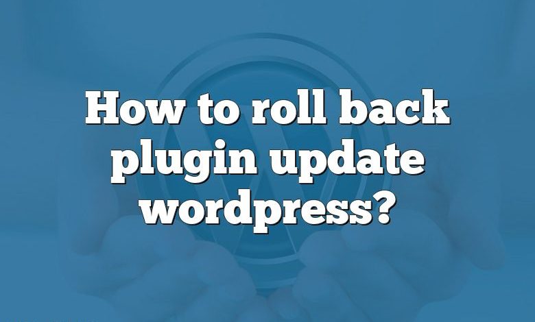 How to roll back plugin update wordpress?