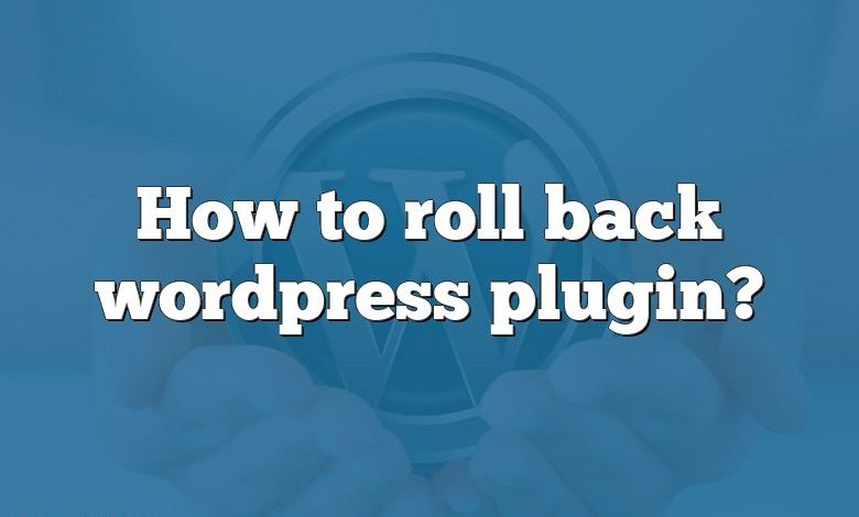 How to roll back wordpress plugin?