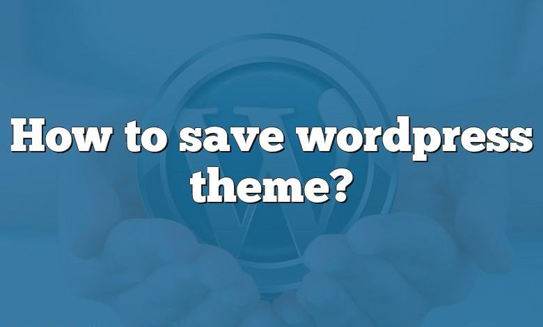 How to save wordpress theme?