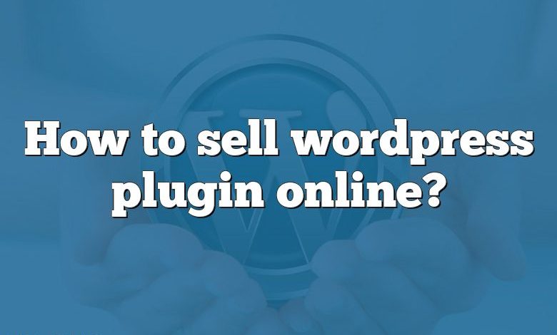 How to sell wordpress plugin online?