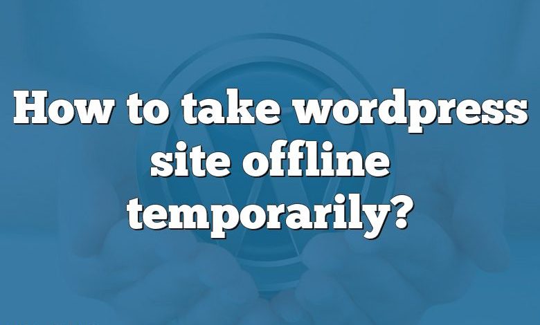 How to take wordpress site offline temporarily?